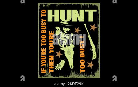 If you're too busy to hunt then you're too busy quotes for  print t shirt design. Stock Vector