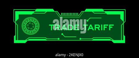 Green color of futuristic hud banner that have word treade tariff on user interface screen on black background Stock Vector