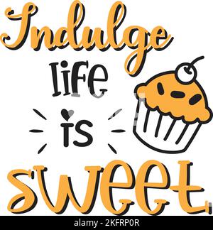 Indulge life is sweet lettering and quote illustration isolated on background Stock Vector