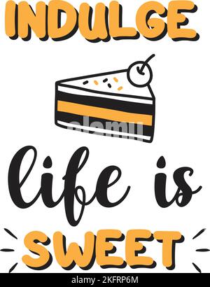 Indulge life is sweet lettering and quote illustration isolated on background Stock Vector