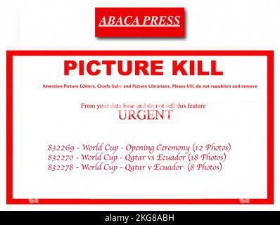 URGENT PICTURES KILL From your data base and do not sell this feature 832269 - World Cup - Opening Ceremony (12 Photos) 832270 - World Cup - Qatar vs Ecuador (18 Photos) 832278 - World Cup - Qatar v Ecuador  (8 Photos) Attention Picture Editors, Chief Subs and Picture Librarians: Please kill, do not republish and remove all the set of these images transmitted previously from ABACA. Stock Photo