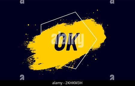 Ok. Banner, speech bubble, poster and sticker concept, geometric style with ink brush stain and text Ok. Message Ok for banner, poster, web on black background. Vector Illustration Stock Vector