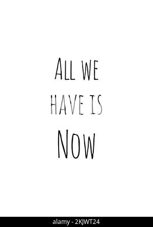 ALL WE HAVE IS NOW poster in black and white. Handwritten text motivational saying. EPS10 vector format. Stock Vector