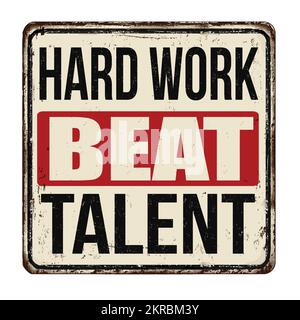 Hard work beat talent vintage rusty metal sign on a white background, vector illustration Stock Vector