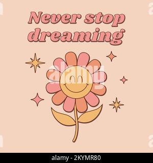 Never stop dreaming groovy motivational quote in retro hippie 1970s style with funny flower. Vector illustration Stock Vector