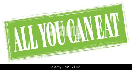 ALL YOU CAN EAT text written on green rectangle stamp sign. Stock Photo