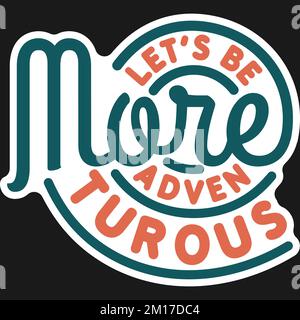Let's Be More Adventurous, Adventure and Travel Typography Quote Design. Stock Vector