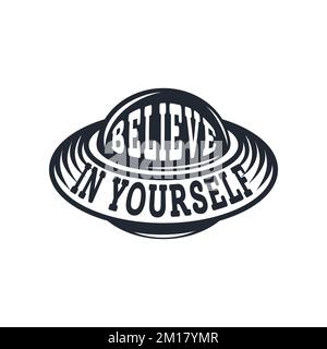 Believe In Yourself, Alien and UFO Typography Quote Design. Stock Vector