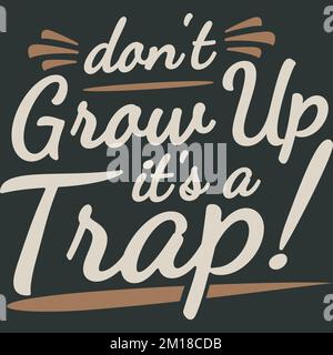 Don't Grow Up It's a Trap, Funny Typography Quote Design. Stock Vector