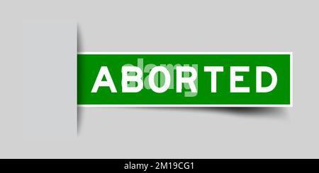 Inserted green color label sticker with word aborted on gray background Stock Vector