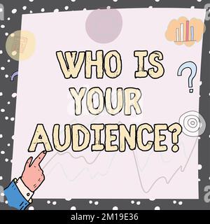 Inspiration showing sign Who Is Your Audience. Business concept who is watching or listening to it Stock Photo