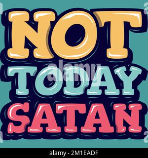 Not Today Satan, Motivational Typography Quote Design. Stock Vector