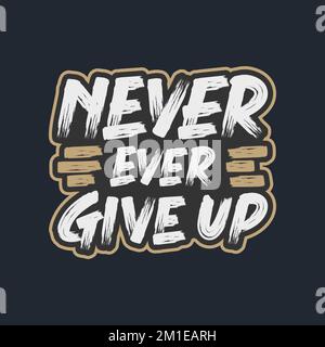 Never Ever Give Up, Motivational Typography Quote Design. Stock Vector