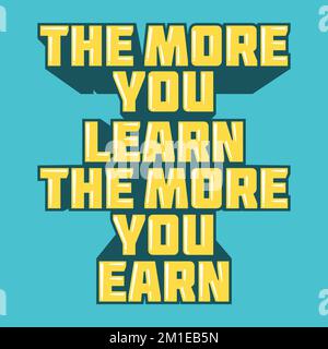 The More You Learn The More You Earn, Motivational Typography Quote Design. Stock Vector