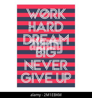 Work Hard Dream Big Never Give Up, Motivational Typography Quote Design. Stock Vector