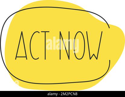 Act now on yellow hand draw speech bubble. Vector illustration eps 10 Stock Vector