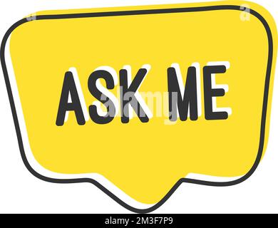 Ask me inscription. Handwritten lettering illustration. Black vector text in speech bubble. Simple outline marker style. Imitation of conversation. ep Stock Vector