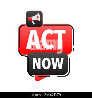 Act now Announcement Megaphone Label. Loudspeaker speech bubble. Stock Vector