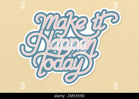 Handwritten vector sticker make it happen today Stock Vector