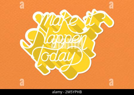 Handwritten vector make it happen today sticker Stock Vector