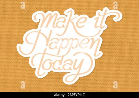 Handwritten vector sticker make it happen today Stock Vector