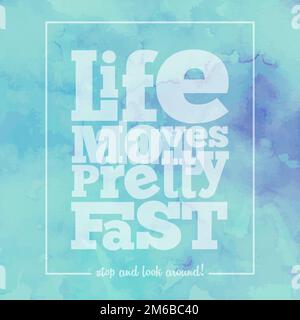 Inspirational quote  Life moves pretty fast, on bright, modern watercolor background Stock Photo