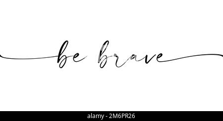 Be brave hand drawn quote. Motivation phrase with modern brush calligraphy about courage and braveness. Vector lettering design elements for card Stock Vector