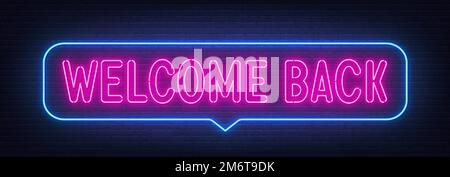 Welcome Back neon sign in the speech bubble on brick wall background.Inspirational glowing lettering. Stock Vector