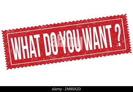 What do you want grunge rubber stamp on white background, vector illustration Stock Vector