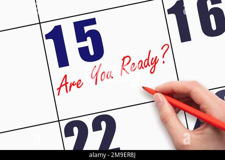 15th day of the month.  Hand writing text ARE YOU READY on calendar date. Business. Day of the year concept. Stock Photo