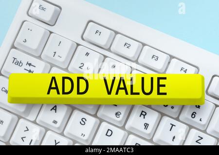 Sign displaying Add Value. Word for an improvement or addition to something that makes it worth more Stock Photo