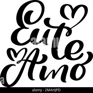 I love you on Portuguese Eu te Amo. Black vector calligraphy lettering text with heart. Holiday quote design for valentine greeting card, phrase Stock Vector