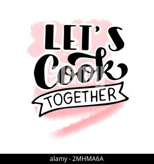 Lets cook together, hand lettering on watercolor background, doodle Stock Vector