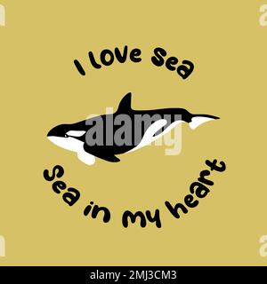 Vector ocean illustration with killer whale. I love sea,sea in my heart - modern lettering.Underwater marine animals.Ecology design for banner,flyer Stock Vector
