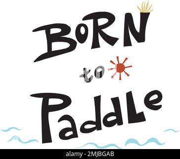 Hand drawn water activity typography poster. Flat design style illustration of lettering Born to Paddle for ads. Vector illustration Stock Vector