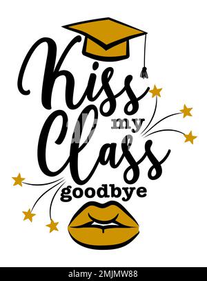 Kiss my Class, goodbye - Typography. black text isolated white background. Vector illustration of a graduating class of 2022. graphics elements for t- Stock Vector