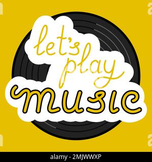 Lets Play Music Lettering With Vinyl Record On Yellow Background Vector Illustration In Flat Style Stock Vector