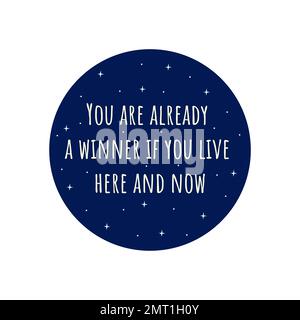 Phrase you are already a winner if you live here and now. Blue circle with stars. Badge or print. Colorful vector isolated illustration flat. Motivati Stock Vector