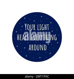 Phrase your light heals everything around. Blue circle with stars. Badge or print. Colorful vector isolated illustration flat. Motivation text, awaken Stock Vector