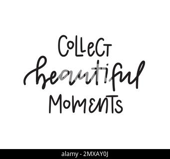 Collect beautiful moments. Inspirational graphic design postcard. Hand-written phrase. Modern brush calligraphy cute design element. Vector typography Stock Vector