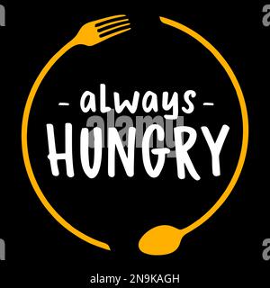 Always Hungry. Food quote lettering Stock Vector