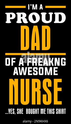 I'm a proud dad of a freaking awesome nurse yes, she bought me this shirt. Stock Vector