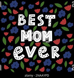 Doodle Scandinavian style quote Best Mom Ever. Floral mother day greeting card design on black. Stock Vector