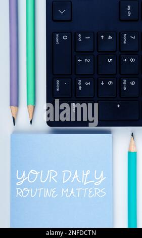 Sign displaying Your Daily Routine Matters, Business idea Have good ...