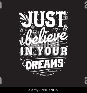 Just believe in your dreams Inspirational quote. Hand drawn vintage illustration with lettering and decoration elements. Drawing for prints on t-shirt Stock Vector