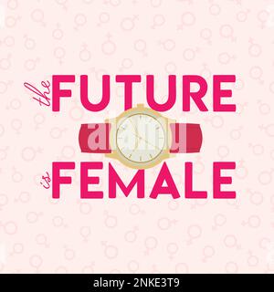 The future is female poster with female hand watch. Woman empowerment, girl power, fight for gender equality, feminism and sisterhood concept. Hand dr Stock Vector