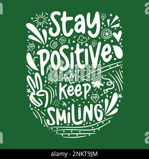 Stay Positive, Keep Smiling Inspirational quote. Hand drawn vintage illustration with lettering and decoration elements. Drawing for prints on t-shirt Stock Vector