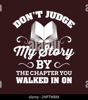 Don’t judge my story by the chapter you walked in on. Inspirational motivational quote Stock Vector
