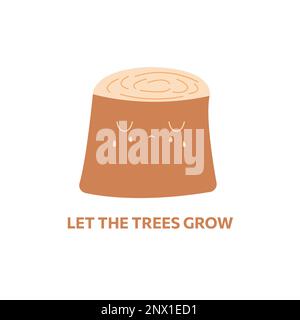 Sad stump from the tree is crying. Inscription let the trees grow. Ecology theme, forest conservation. Colorful vector isolated illustration hand draw Stock Vector