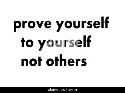 Prove yourself to yourself not others Stock Photo